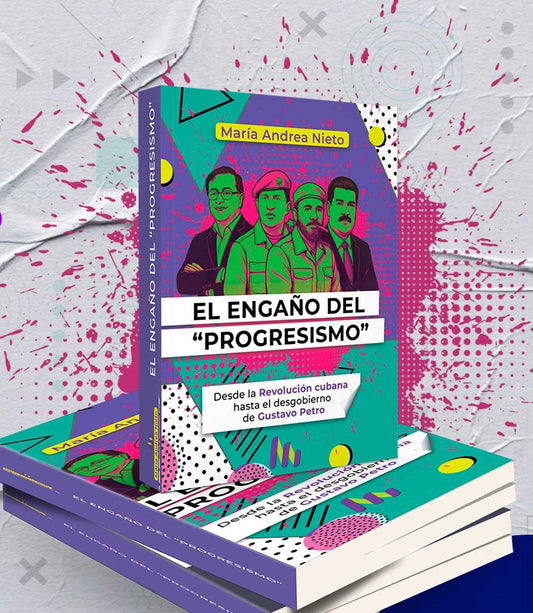 Libro "El engaño del progresismo: desde la Revolución cubana hasta el desgobierno de Gustavo Petro"